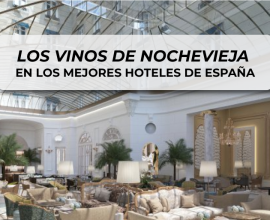 Descubre los vinos para Nochevieja que se saborerán en los mejores hoteles de España